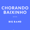 Chorando Baixinho - Choro para Big Band